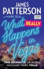 What Really Happens in Vegas: True Stories of the People Who Make Vegas, Vegas By James Patterson, Mark Seal Cover Image