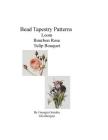 Bead Tapestry Patterns Loom Bourbon Rose Tulip Bouquet Cover Image
