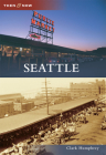 Seattle (Then and Now) By Clark Humphrey Cover Image