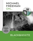 Michael Freeman On... Black & White: The Ultimate Photography Masterclass Cover Image