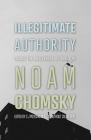Illegitimate Authority: Facing the Challenges of Our Time By Noam Chomsky, C. J. Polychroniou Cover Image