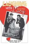 Laughing with Lucy: My Life with America's Leading Lady of Comedy Cover Image