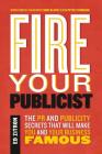 Fire Your Publicist: The PR and Publicity Secrets That Will Make You and Your Business Famous By Ed Zitron, Peter Stormare (Foreword by), Chris Kluwe (Foreword by) Cover Image