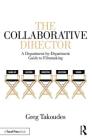 The Collaborative Director: A Department-By-Department Guide to Filmmaking By Greg Takoudes Cover Image