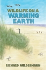 Wildlife on a Warming Earth By Richard Wildermann Cover Image
