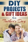DIY Projects & Gift Ideas for Father's Day Cover Image