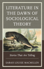 Literature in the Dawn of Sociological Theory: Stories That Are Telling By Sarah Louise Macmillen Cover Image