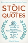 The Stoic Book of Quotes: Over 500 Philosophical Quotations for Inspiration, Achieving Inner Peace, Resilience, and Growth in Your Daily Life: Q Cover Image