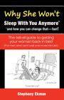 Why She Won't Sleep With You Anymore*: *and how you can change that-fast! By Stephany Ekman Cover Image
