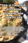 Der Ultimative Leitfaden Zum Kochen Von Pilzen Cover Image