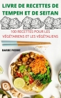 Livre de Recettes de Tempeh Et de Seitan: 100 Recettes Pour Les Végétariens Et Les Végétaliens By Barbe Pierre Cover Image