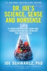 Dr. Joe's Science, Sense and Nonsense: 61 Nourishing, Healthy, Bunk-free Commentaries on the Chemistry That Affects Us All Cover Image