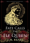 Fate Calls the Elf Queen By J. M. Kearl Cover Image