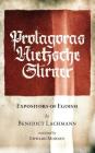 Protagoras. Nietzsche. Stirner.: Expositors of Egoism (Stand Alone #29) By Benedict Lachmann, Kevin I. Slaughter (Foreword by), Trevor Blake (Appendix by) Cover Image
