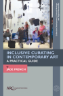Inclusive Curating in Contemporary Art: A Practical Guide (Collection Development) By Jade French Cover Image