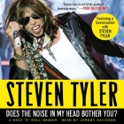 Does the Noise in My Head Bother You?: A Rock 'n' Roll Memoir By Steven Tyler, Jeremy Davidson (Read by), David Dalton (Contribution by) Cover Image
