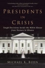 Presidents in Crisis: Tough Decisions inside the White House from Truman to Obama By Michael K. Bohn Cover Image