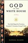 God in the White House: A History: How Faith Shaped the Presidency from John F. Kennedy to George W. Bush Cover Image