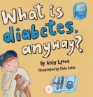 What is diabetes, anyway? By Abby Lyons Cover Image