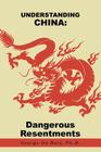 Understanding China: Dangerous Resentments By Ph. D. George Du Bois Cover Image