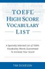 TOEFL iBT High Score Vocabulary List: A Specially Selected List Of TOEFL iBT Vocabulary Words Guaranteed To Increase Your Score! By Tim Dickeson Cover Image