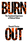 Burnout: On the Psychic Life of Political Defeat By Hannah Proctor Cover Image