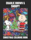 Charlie Brown And Snoopy Christmas Coloring Book: Funny Snoopy Christmas Coloring book for Adults Stress Relieving Designs. The Peanuts Snoopy and Cha By Primrose Press House Cover Image