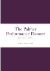 The Palmer Performance Planner: Reflect. Focus. Deliver. By Robert Palmer Cover Image
