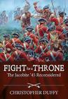 Fight for a Throne: The Jacobite '45 Reconsidered By Christopher Duffy Cover Image