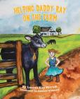Helping Daddy Ray on the Farm By Lauren Kay Patrick, Amanda Kraenzle (Illustrator) Cover Image