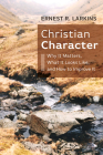 Christian Character: Why It Matters, What It Looks Like, and How to Improve It By Ernest R. Larkins Cover Image