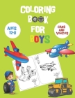 Coloring books for boys ages 8-12 cars: Coloring Books For Boys, Modern cars, planes, bikes, Car Coloring Book For Boys, Coloring books for kids ages Cover Image