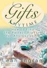 Gifts Anytime: How to Find the Perfect Present for Any Occasion By Leah Ingram Cover Image