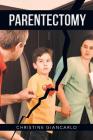 Parentectomy: A narrative ethnography of 30 cases of parental alienation and what to do about it By Christine Giancarlo Cover Image