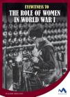 Eyewitness to the Role of Women in World War I (Eyewitness to World War I) By Jeanne Marie Ford Cover Image