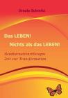 Das Leben! Nichts als das Leben!: Reinkarnationstherapie - Zeit zur Transformation By Ursula Schmitz Cover Image