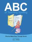 ABC of Teaching Spelling: Phonics Made Easy Through Sound By Joy L. Kirkby Cover Image