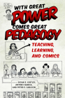 With Great Power Comes Great Pedagogy: Teaching, Learning, and Comics Cover Image