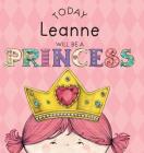 Today Leanne Will Be a Princess By Paula Croyle, Heather Brown (Illustrator) Cover Image