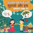 Muhaavare Aur Hum: Idioms and Us - Learn Hindi and English Idioms to Improve Daily Conversational Skills and Vocabulary By Aditi Wardhan Singh Cover Image