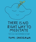 There Is No Right Way to Meditate: Revised and Expanded Edition By Yumi Sakugawa Cover Image