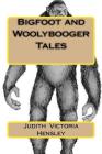 Bigfoot and Woolybooger Tales By Judith Victoria Hensley Cover Image