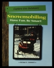 Snowmobiling: Have Fun, Be Smart By Michael Sommers Cover Image
