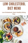 Low Cholesterol diet Menu: Low-Cholesterol, Heart-Healthy Eating Plan By Alice M. Smith Cover Image
