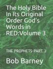 The Holy Bible in Its Original Order God's Words in Red: Volume 3: The Prophets-Part 2 By Bob Barney Cover Image