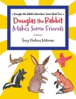 Douglas the Rabbit Makes Some Friends By Terry Perkins Mitman Cover Image