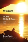 Wisdom: GOD's Hints and Tips By Bryan W. Foster, Karen M. Foster (Foreword by), Bryan W. Foster (Photographer) Cover Image
