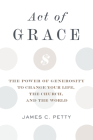 Act of Grace: The Power of Generosity to Change Your Life, the Church, and the World Cover Image