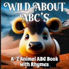 Wild About ABCs: Discover the Joy of Learning with Our A-Z Animal ABC Book with Rhymes! Cover Image