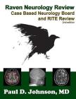 Raven Neurology Review: Case Based Board and RITE Review 2nd Edition Cover Image